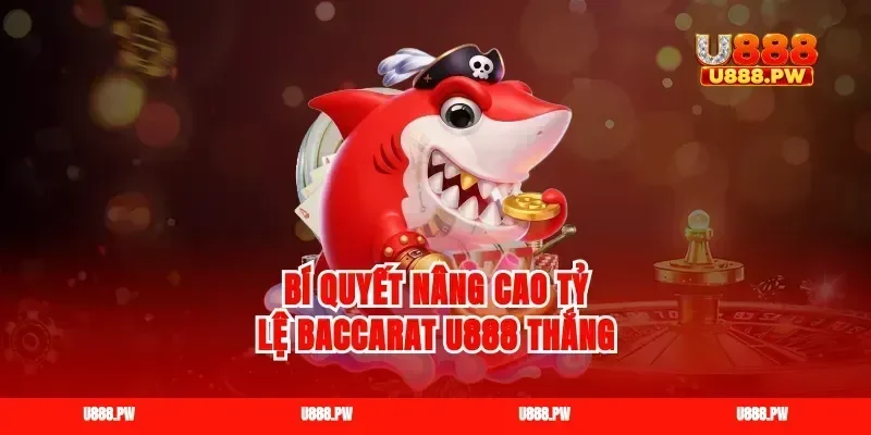 Bí quyết nâng cao tỷ lệ baccarat u888 thắng