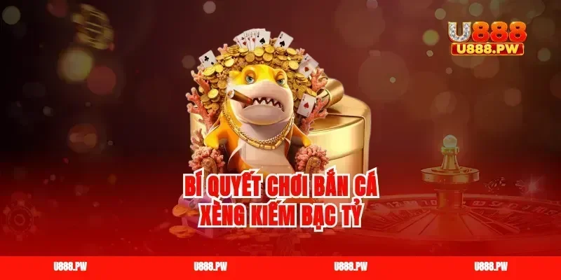 Bí quyết chơi bắn cá xèng kiếm bạc tỷ