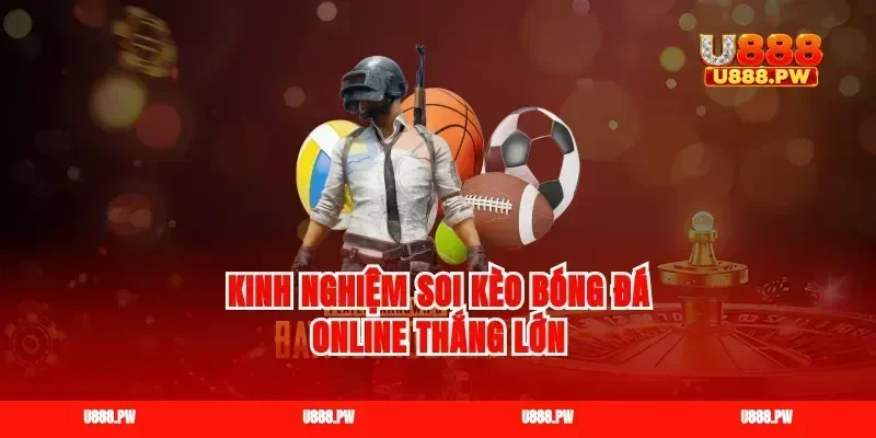 Kinh nghiệm soi kèo bóng đá online thắng lớn