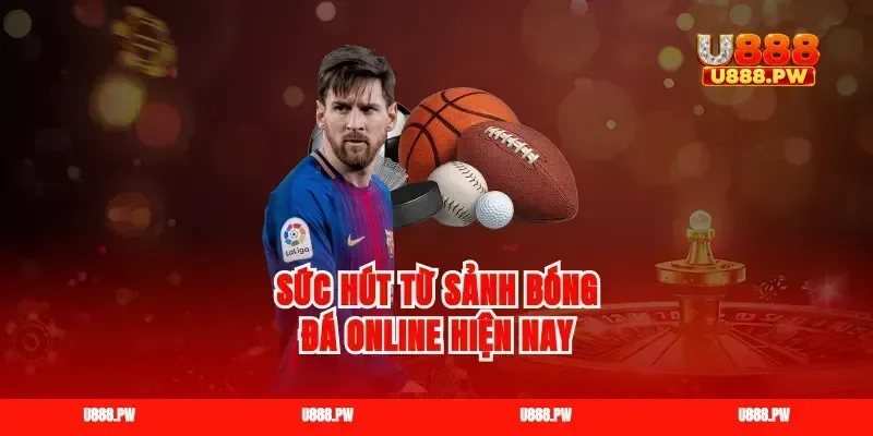 Sức hút từ sảnh bóng đá online hiện nay