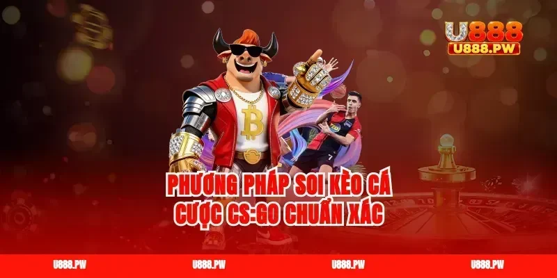 Phương pháp soi kèo cá cược CS:GO chuẩn xác