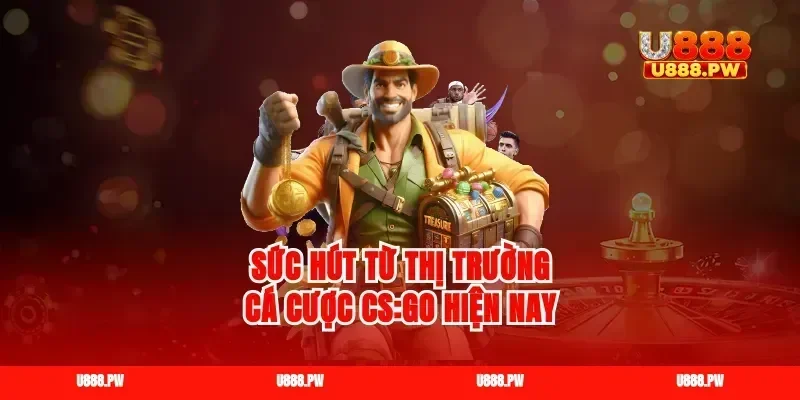 Sức hút từ thị trường cá cược CS:GO hiện nay
