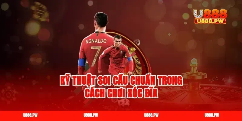 Kỹ thuật soi cầu chuẩn trong cách chơi xóc đĩa