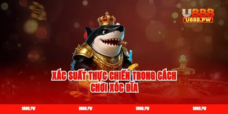 Xác suất thực chiến trong cách chơi xóc đĩa