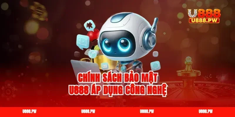 Chính sách bảo mật u888 áp dụng công nghệ