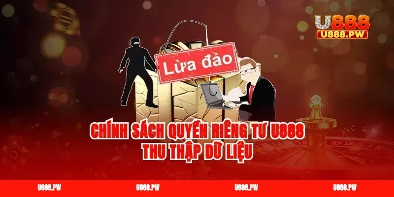Chính sách quyền riêng tư U888 thu thập dữ liệu