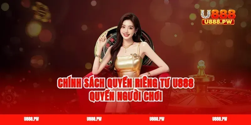 Chính sách quyền riêng tư U888 quyền người chơi