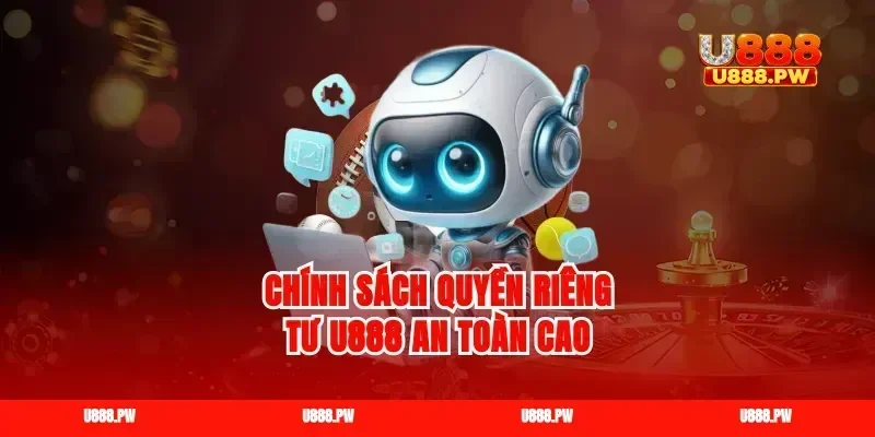 Chính sách quyền riêng tư U888 an toàn cao