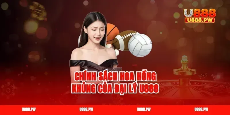 Chính sách hoa hồng khủng của đại lý u888