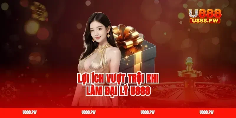 Lợi ích vượt trội khi làm đại lý u888