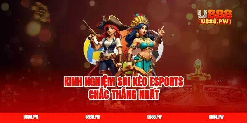 Kinh nghiệm soi kèo esports chắc thắng nhất