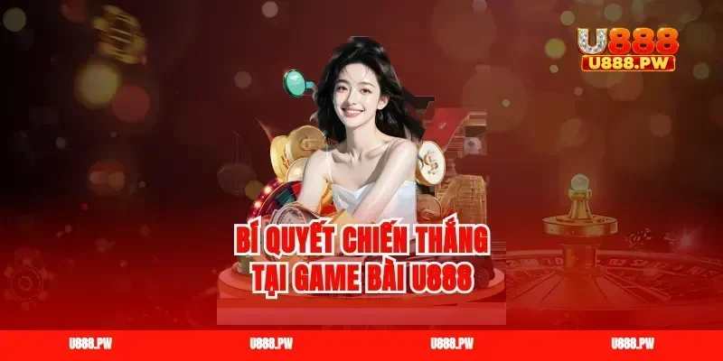 Bí quyết chiến thắng tại game bài U888