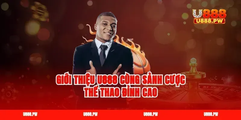 Giới thiệu U888 cùng sảnh cược thể thao đỉnh cao