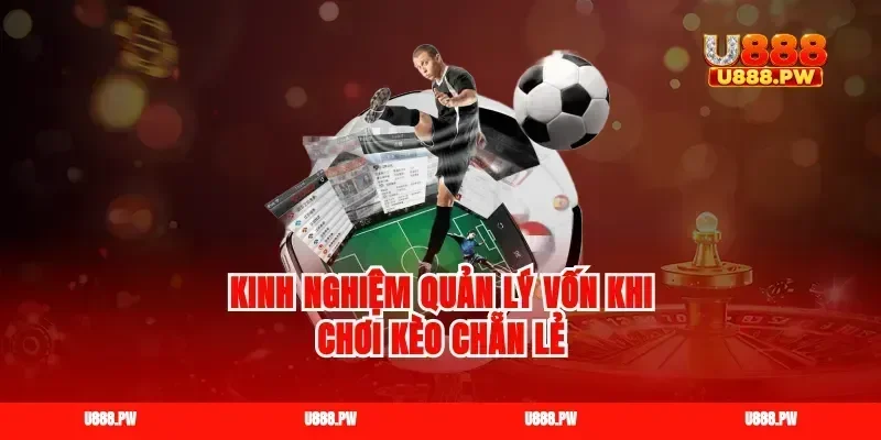 Kinh nghiệm quản lý vốn khi chơi kèo chẵn lẻ