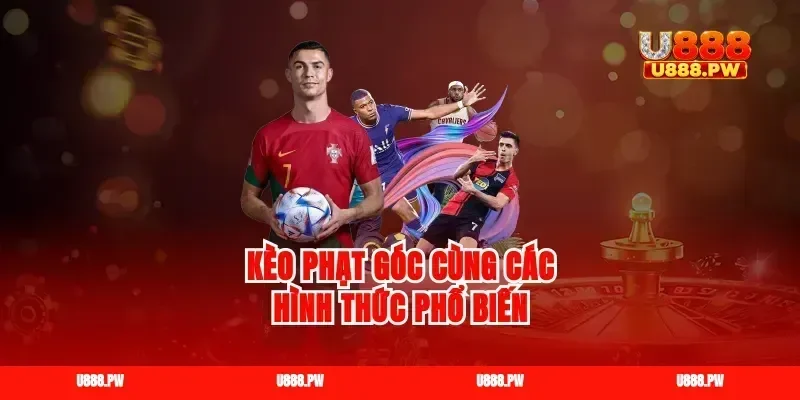Kèo phạt góc cùng các hình thức phổ biến