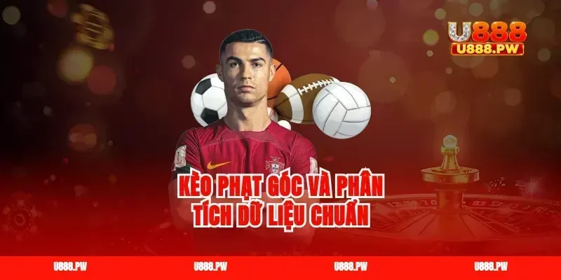 Kèo phạt góc và phân tích dữ liệu chuẩn