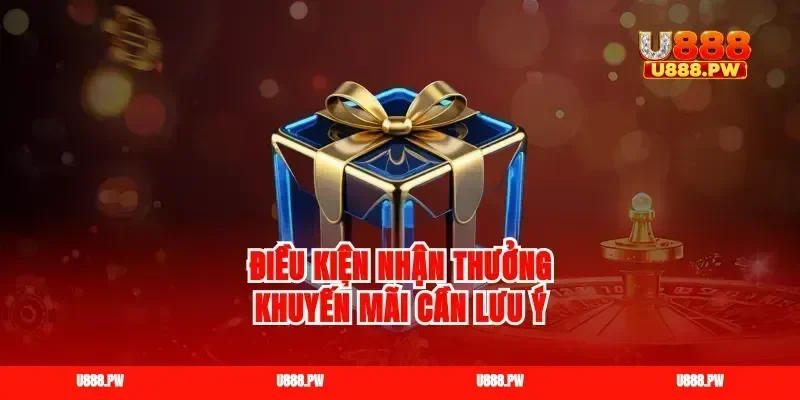 Điều kiện nhận thưởng khuyến mãi cần lưu ý