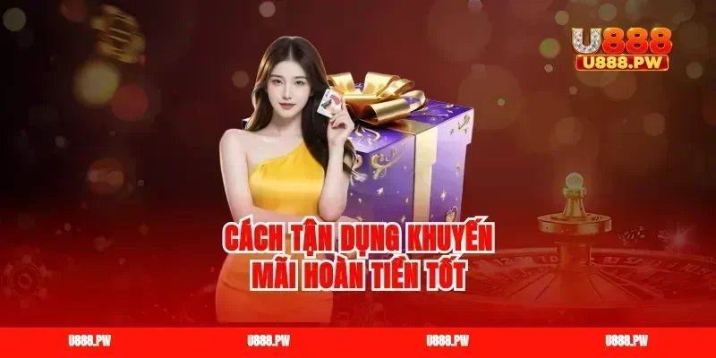 Cách tận dụng khuyến mãi hoàn tiền tốt
