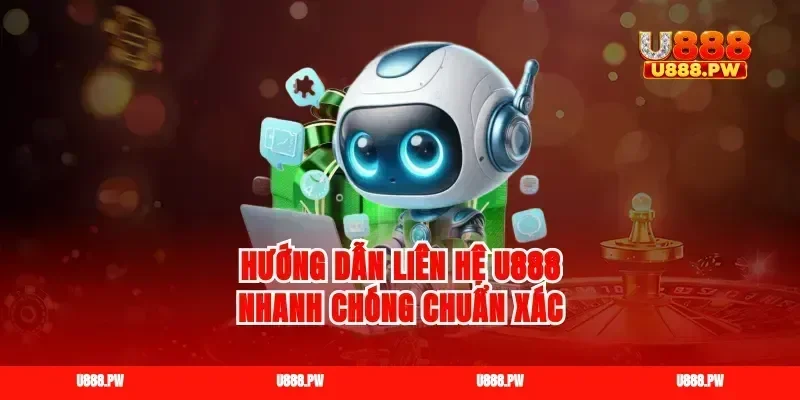 Hướng dẫn liên hệ U888 nhanh chóng chuẩn xác