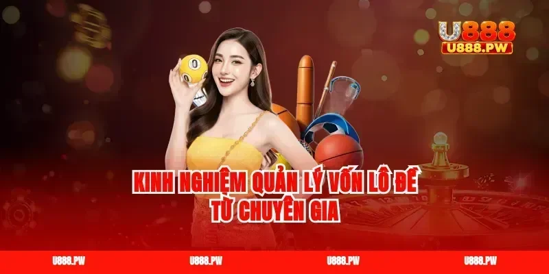 Kinh nghiệm quản lý vốn lô đề từ chuyên gia
