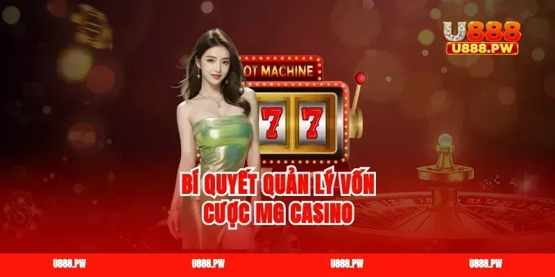 Bí quyết quản lý vốn cược mg casino