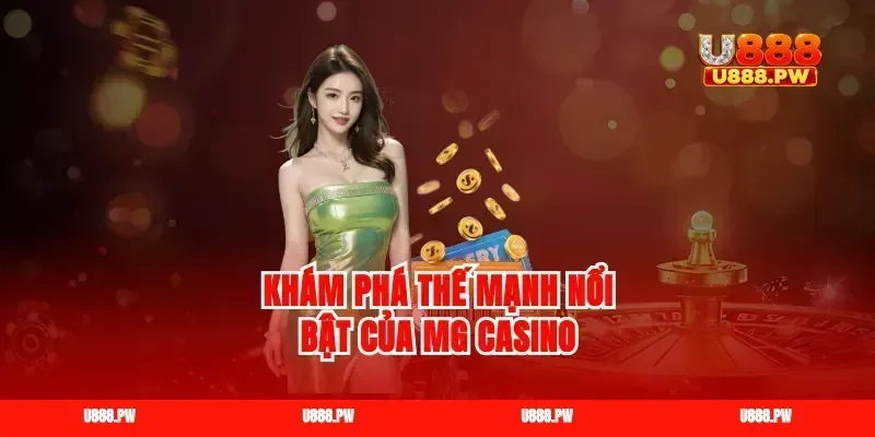 Khám phá thế mạnh nổi bật của mg casino