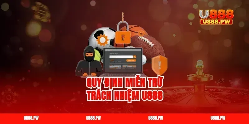 Quy định miễn trừ trách nhiệm u888