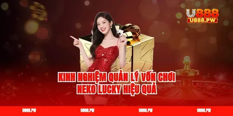 Kinh nghiệm quản lý vốn chơi neko lucky hiệu quả