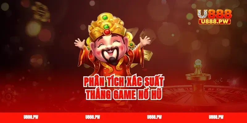 Phân tích xác suất thắng game nổ hũ