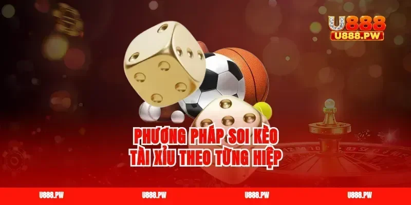 Phương pháp soi kèo tài xỉu theo từng hiệp