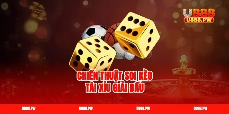 Chiến thuật soi kèo tài xỉu giải đấu