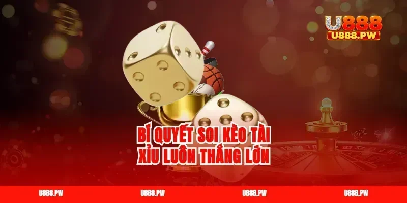 Bí quyết soi kèo tài xỉu luôn thắng lớn
