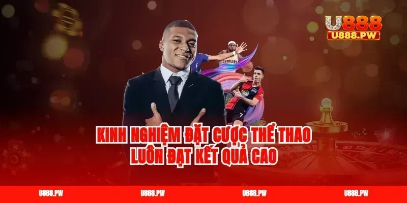 Kinh nghiệm đặt cược thể thao luôn đạt kết quả cao