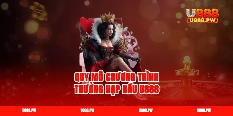 Quy mô chương trình thưởng nạp đầu U888