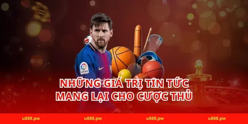Những giá trị tin tức mang lại cho cược thủ