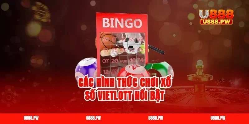 Các hình thức chơi xổ số Vietlott nổi bật