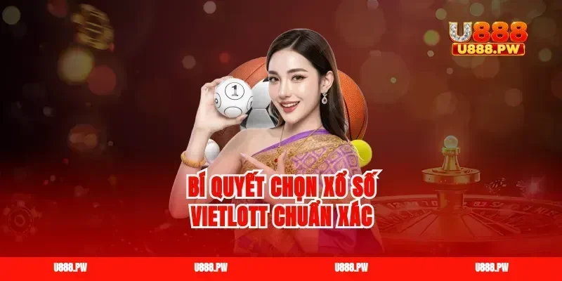 Bí quyết chọn xổ số Vietlott chuẩn xác