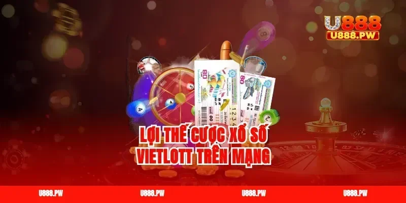 Lợi thế cược xổ số Vietlott trên mạng