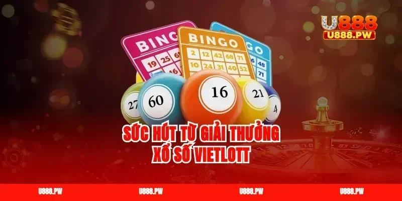 Sức hút từ giải thưởng xổ số Vietlott